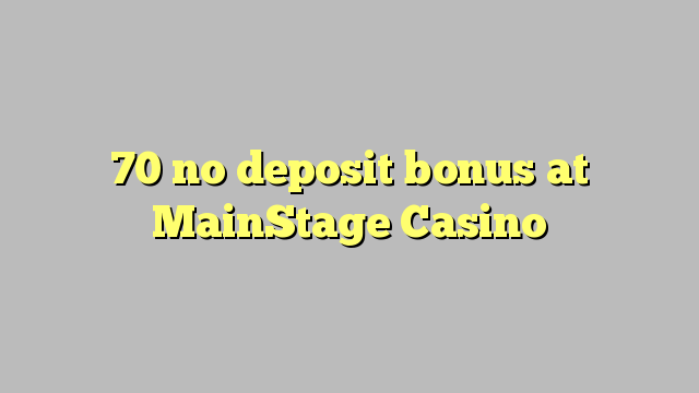 70 no deposit bonus at MainStage Casino