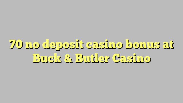 70 no deposit casino bonus at Buck & Butler Casino