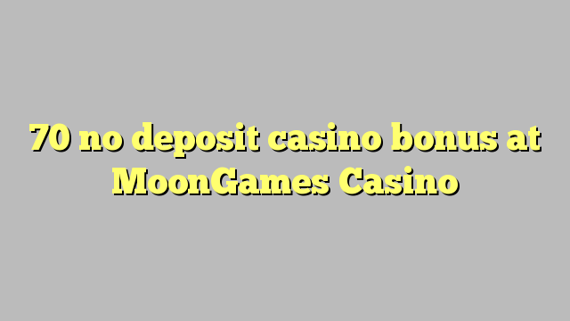 MoonGames казино 70 жоқ депозиттік казино бонус