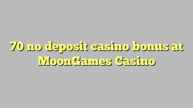 70 no deposit casino bonus at MoonGames Casino