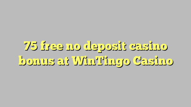 75 free no deposit casino bonus at WinTingo Casino