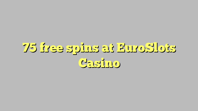 75 free spins at EuroSlots Casino