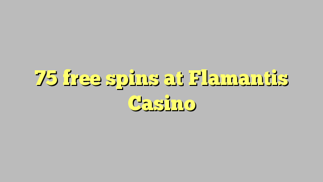 75 free spins at Flamantis Casino