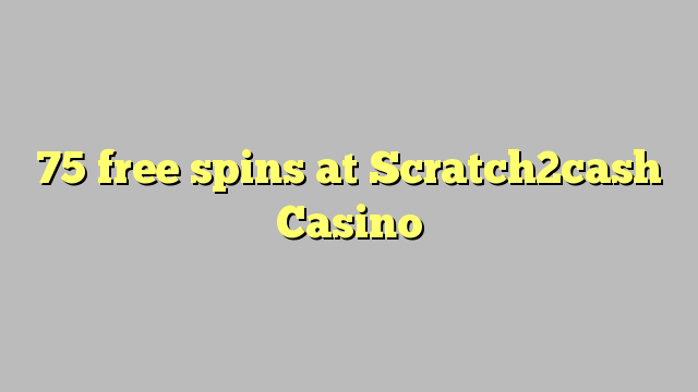 75 free spins at Scratch2cash Casino