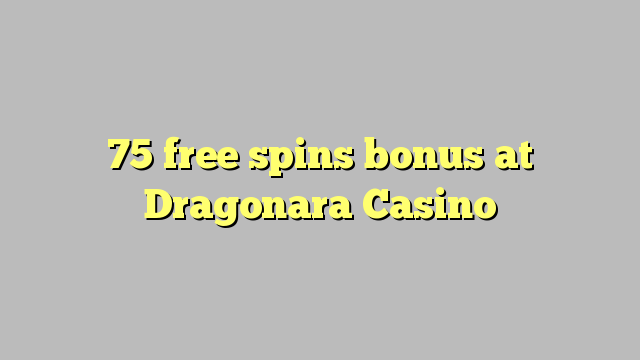 75 free spins bonus at Dragonara Casino