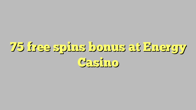 75 free spins bonus at Energy Casino