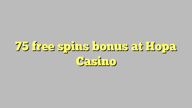 75 free spins bonus at Hopa Casino