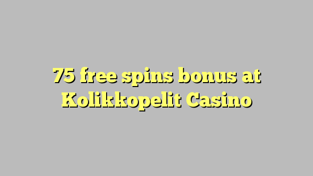 75 free spins bonus at Kolikkopelit Casino