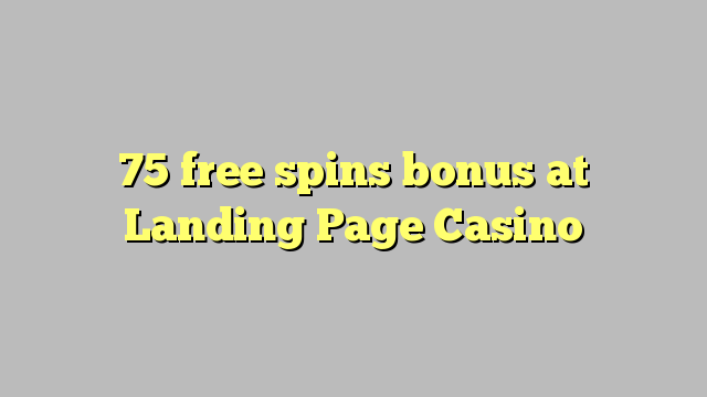 75 free spins bonus at Landing Page Casino