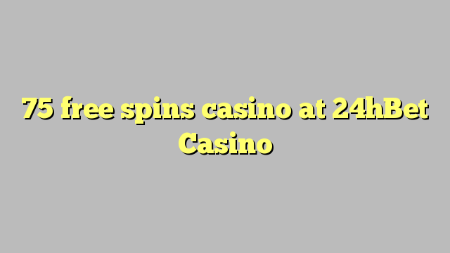 75 free spins casino at 24hBet Casino