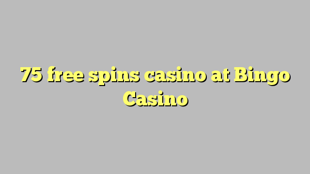 75 slobodno vrti casino u Bingo Casino