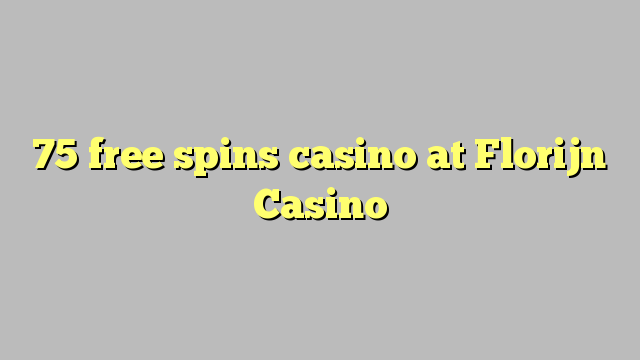 75 free spins casino sa Florijn Casino