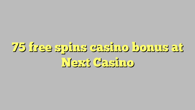 75 gratis spinnar casino bonus på Next Casino