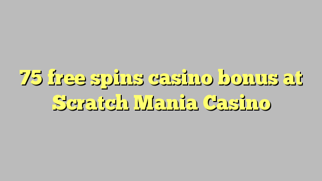 75 free spins casino bonus at Scratch Mania Casino