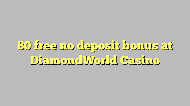 80 liberar bono sin depósito en Casino DiamondWorld