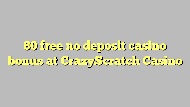 80 free no deposit casino bonus at CrazyScratch Casino