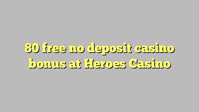 80 free no deposit casino bonus at Heroes Casino