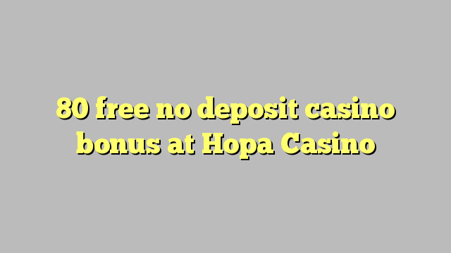 80 უფასო no deposit casino bonus at ხოფის Casino