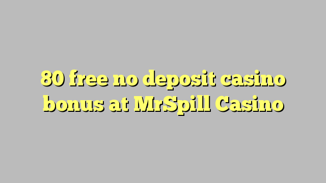 80 free no deposit casino bonus at MrSpill Casino