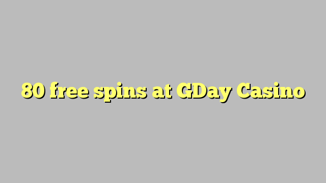 80 free spins at GDay  Casino