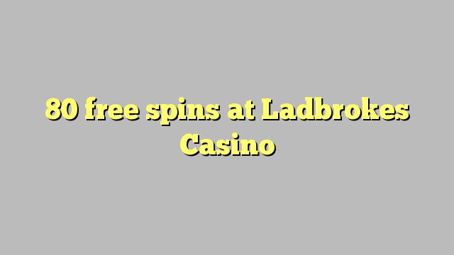 80 უფასო ტრიალებს at Ladbrokes Casino
