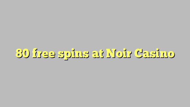 80 free spins at Noir Casino