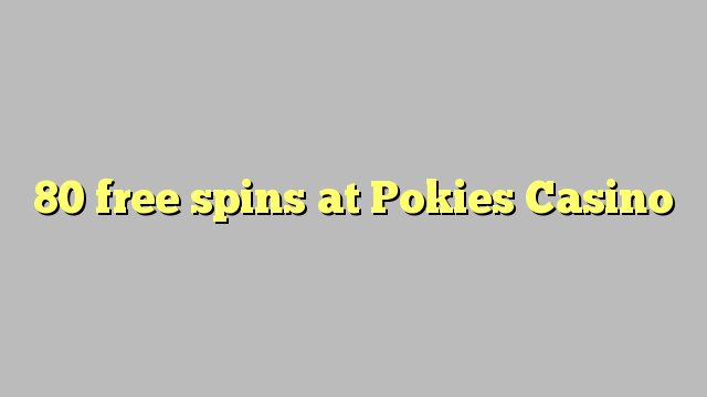 80 free spins at Pokies Casino