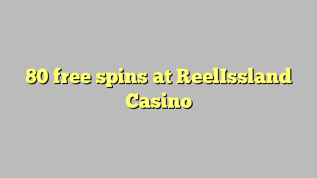 80 free spins at ReelIssland Casino