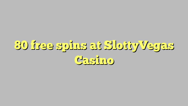 80 free spins at SlottyVegas Casino