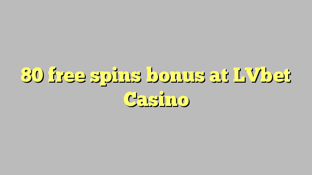 80 free spins bonus at LVbet Casino