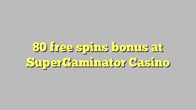 80 free spins bonus at SuperGaminator Casino