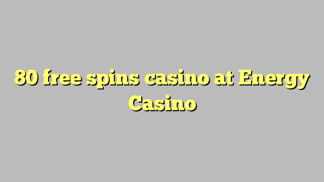 80 free spins casino at Energy Casino