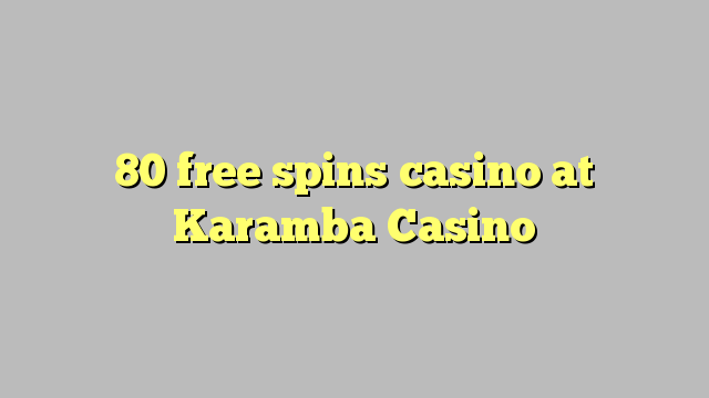 80 free spins casino at Karamba Casino