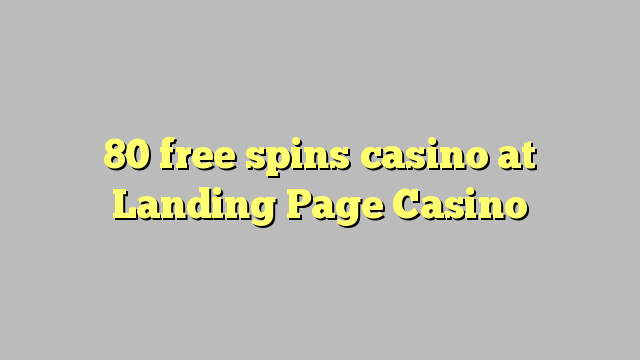 80 free spins casino at Landing Page Casino