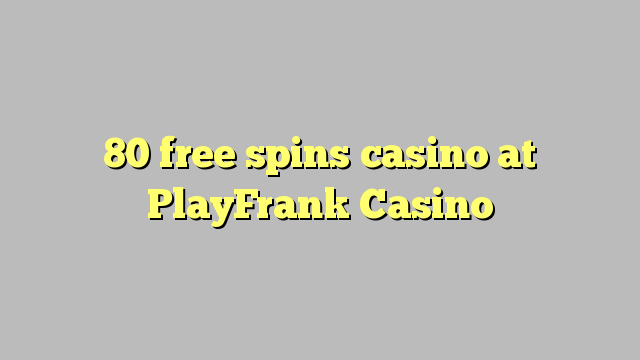 80 free spins casino at PlayFrank Casino