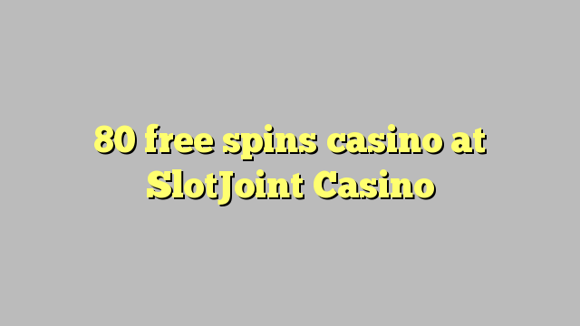 80 free spins casino at SlotJoint Casino