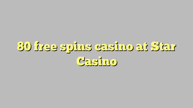 80 free spins casino at Star Casino