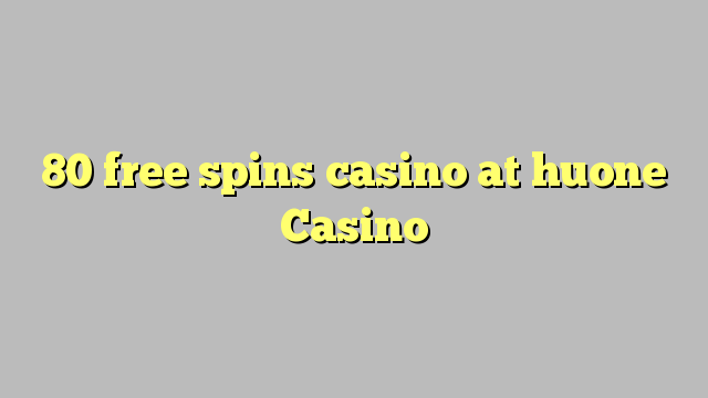 80 free spins casino at huone Casino