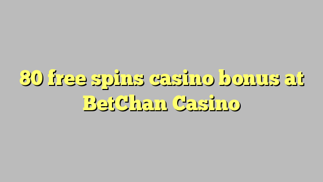 80 free spins casino bonus at BetChan Casino