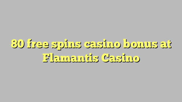 80 free spins casino bonus at Flamantis Casino