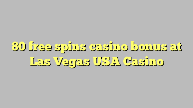 80 libera turnadas kazino bonus en Las Vegas Usono Kazino