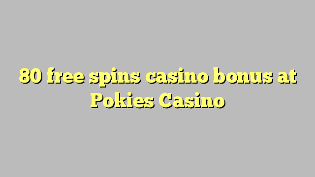 80 gratis spins casino bonus op Pokies Casino