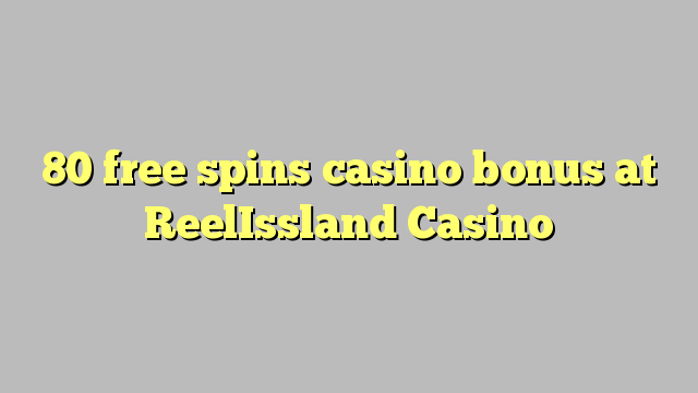 80 ufulu amanena kasino bonasi pa ReelIssland Casino