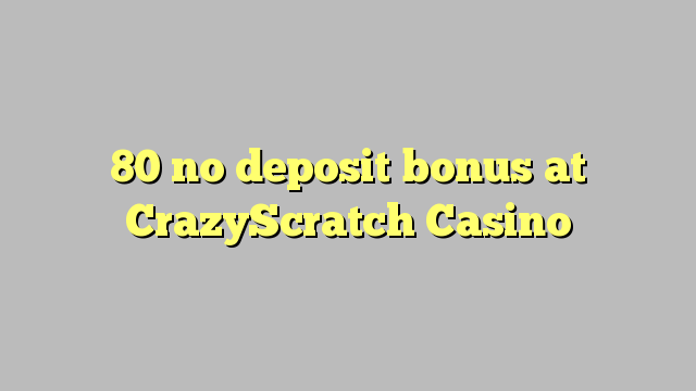 80 no deposit bonus at CrazyScratch Casino