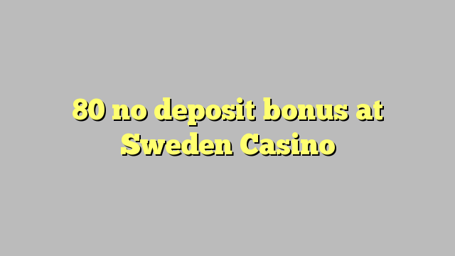 80 no deposit bonus at Sweden  Casino