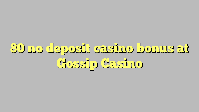 80 no inclou bonificació de casino a Gossip Casino