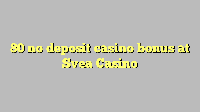 80 no deposit casino bonus at Svea  Casino