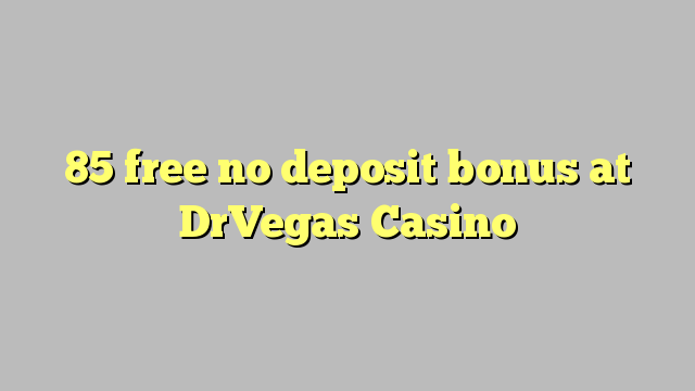 85 free no deposit bonus at DrVegas Casino