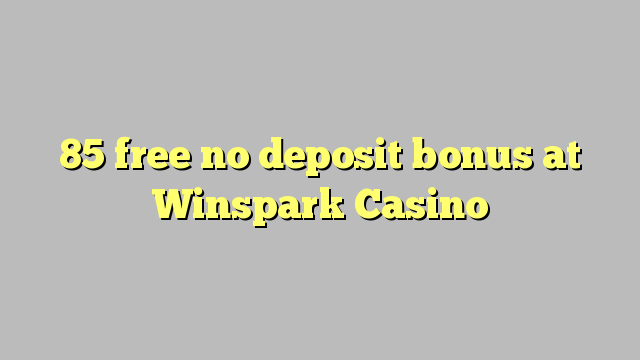 85 free no deposit bonus at Winspark Casino