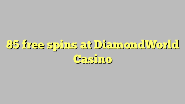 85 free spins at DiamondWorld Casino